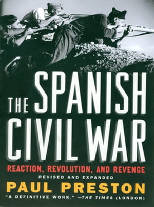 The Spanish Civil War: Reaction, Revolution, and Revenge (Revised and Expanded Edition)