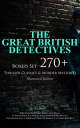 THE GREAT BRITISH DETECTIVES - Boxed Set: 270+ Thriller Classics & Murder Mysteries (Illustrated Edition) The Cases of Sherlock Holmes, Father Brown, P. C. Lee, Martin Hewitt, Dr. Thorndyke, Bulldog Drummond, Max Carrados, Hamilton Cleek