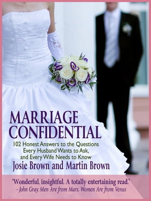 Marriage Confidential 102 Honest Answers to the Questions Every Husband Wants to Ask, and Every Wife Needs to KnowŻҽҡ[ Josie Brown ]