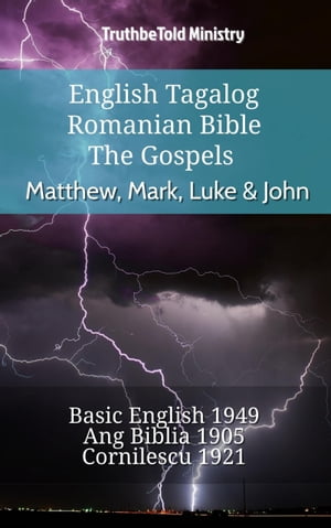 English Tagalog Romanian Bible - The Gospels - Matthew, Mark, Luke John Basic English 1949 - Ang Biblia 1905 - Cornilescu 1921【電子書籍】 TruthBeTold Ministry