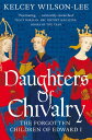 Daughters of Chivalry The Forgotten Children of 