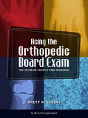 Acing the Orthopedic Board Exam The Ultimate Crunch-Time Resource