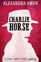 Charlie Horse【電子書籍】 Alexandra Amor