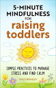 5-Minute Mindfulness for Raising Toddlers Simple Practices to Manage Stress and ...