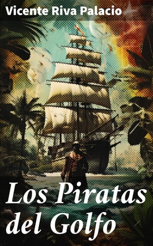 ŷKoboŻҽҥȥ㤨Los Piratas del Golfo Intriga, traici?n y batallas en el Golfo: Aventuras de piratas en el siglo XIXŻҽҡ[ Vicente Riva Palacio ]פβǤʤ310ߤˤʤޤ