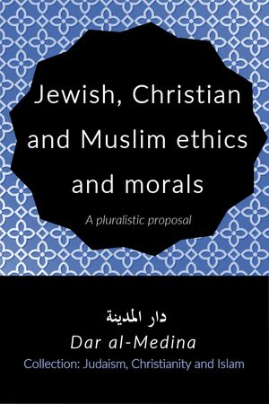 Jewish, Christian and Muslim ethics and morals A pluralistic proposal
