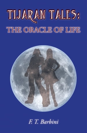 Tijaran Tales - The Oracle of Life【電子書籍】[ F. T. Barbini ]