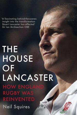 The House of Lancaster How England Rugby was Rei