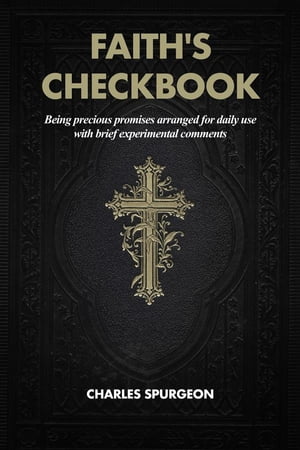 Faith's Checkbook: Being precious promises arranged for daily use with brief experimental comments