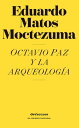 Octavio Paz y la arqueolog?a【電子書籍】[ Eduardo Matos Moctezuma ]