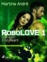 Robolove 1 - Operation Iron Heart【電子書籍】 Martina Andr