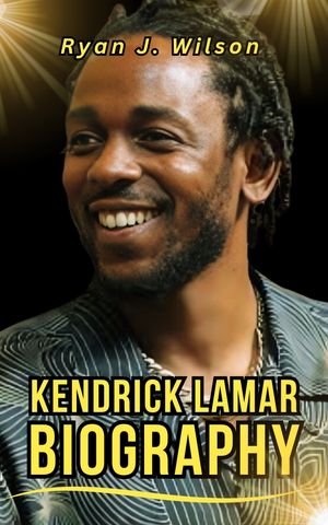 KENDRICK LAMAR BIOGRAPHY