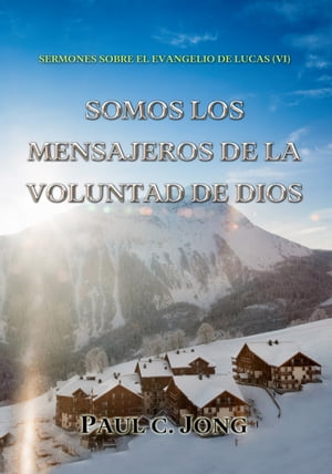 Sermones sobre el evangelio de lucas (VI) - Somos los mensajeros de la voluntad de dios