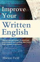 Improve Your Written English Master the essentials of grammar, punctuation and spelling and write with greater confidence【電子書籍】 Marion Field