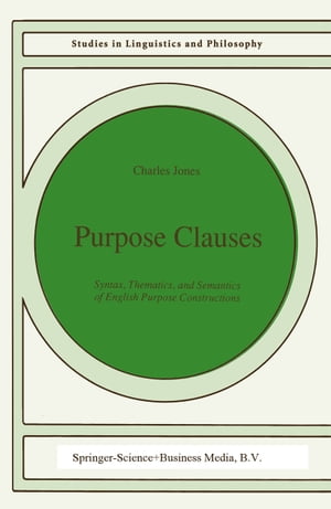 Purpose Clauses Syntax, Thematics, and Semantics of English Purpose Constructions【電子書籍】 C. Jones