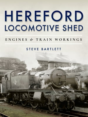 ŷKoboŻҽҥȥ㤨Hereford Locomotive Shed Engines & Train WorkingsŻҽҡ[ Steve Bartlett ]פβǤʤ18ߤˤʤޤ