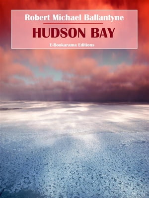 Hudson BayŻҽҡ[ Robert Michael Ballantyne ]