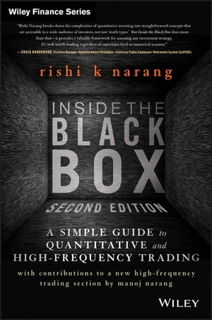 Inside the Black Box A Simple Guide to Quantitative and High-Frequency Trading【電子書籍】 Rishi K. Narang