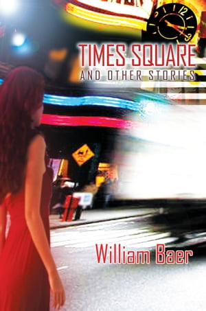 Times Square and Other Stories【電子書籍】[ William Baer ]