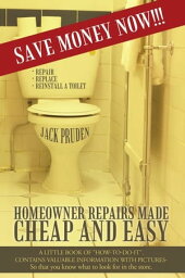 Homeowner Repairs Made Cheap and Easy A Little Book of "How-To-Do-It". Contains Valuable Information with Pictures- so That You Know What to Look for in the Store.【電子書籍】[ Jack Pruden ]