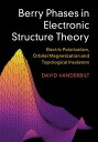 Berry Phases in Electronic Structure Theory Electric Polarization, Orbital Magnetization and Topological Insulators【電子書籍】 David Vanderbilt