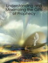 Understanding and Maximizing the Gifts of Prophecy【電子書籍】[ Dr. Levy Q. Barnes, Jr...