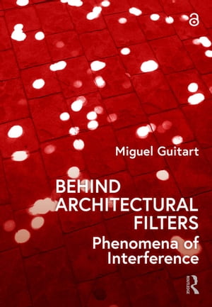 Behind Architectural Filters Phenomena of Interference【電子書籍】[ Miguel Guitart ]