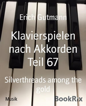 ŷKoboŻҽҥȥ㤨Klavierspielen nach Akkorden Teil 67 Silverthreads among the goldŻҽҡ[ Erich Gutmann ]פβǤʤ120ߤˤʤޤ