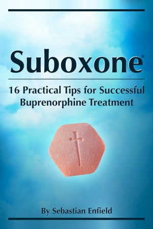 Suboxone: 16 Practical Tips for Successful Buprenorphine Treatment