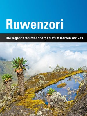 Ruwenzori Die legend?ren Mondberge tief im Herzen Afrikas【電子書籍】