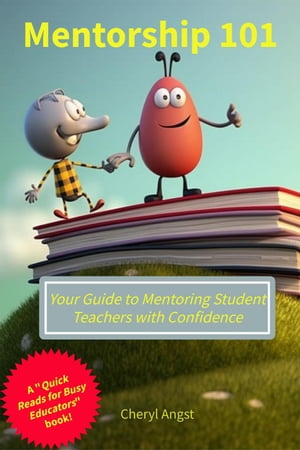 Mentorship 101 - Your Guide to Mentoring Student Teachers with Confidence