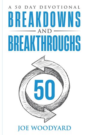 Breakdowns and Breakthroughs A 50 Day Devotional