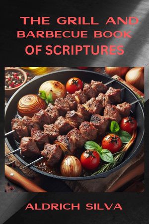 THE GRILL AND BARBECUE BOOK OF SCRIPTURES