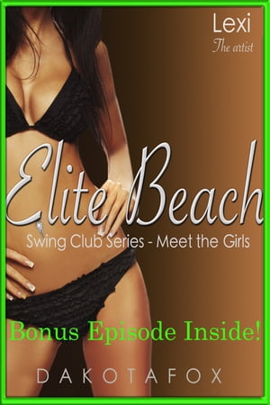 Elite Beach: Meet Lexi - Bonus Edition【電子書籍】[ Dakota Fox ]