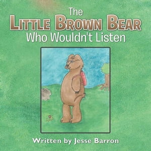 The Little Brown Bear Who Wouldn't Listen【電子書籍】[ Jesse Barron ]