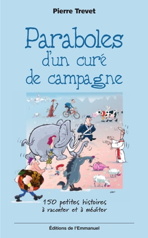 Paraboles d'un cur? de campagne - Tome 1 150 petites histoires ? raconter et ? m?diter