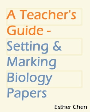 ŷKoboŻҽҥȥ㤨A Teachers Guide: Setting And Marking Biology PaperŻҽҡ[ Esther Chen ]פβǤʤ660ߤˤʤޤ