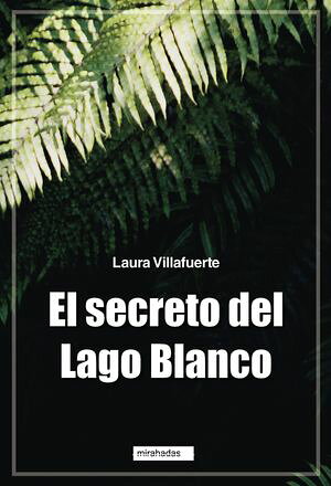El secreto del Lago Blanco【電子書籍】[ Laura Villafuerte ]