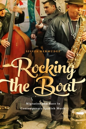 Rocking the Boat Migration and Race in Contemporary Spanish Music【電子書籍】[ Silvia Berm?dez ]