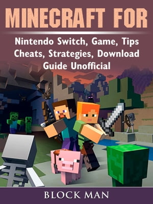 Minecraft for Nintendo Switch, Game, Tips, Cheats, Strategies, Download, Guide Unofficial【電子書籍】[ Block Man ]