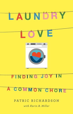 Laundry Love Finding Joy in a Common ChoreŻҽҡ[ Patric Richardson ]