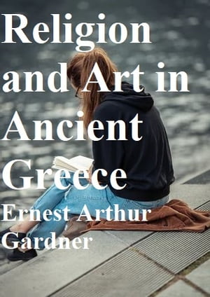 ŷKoboŻҽҥȥ㤨Religion and Art in Ancient GreeceŻҽҡ[ Ernest Arthur Gardner ]פβǤʤ189ߤˤʤޤ