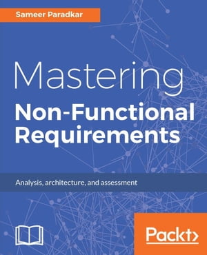 Mastering Non-Functional Requirements This book covers the most critical 24 NFRs that are applicable to IT applications and systems.Żҽҡ[ Sameer Paradkar ]