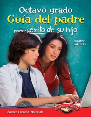 Octavo grado: Guía del padre para el éxito de su hijo