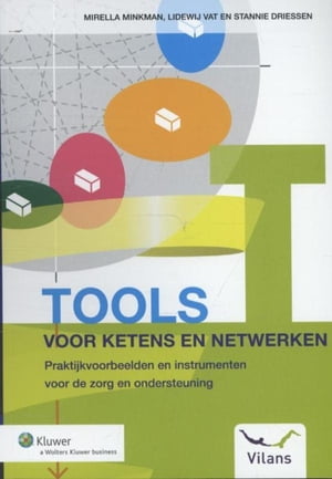 Tools voor ketens en netwerken praktijkvoorbeelden en instrumenten voor de zorg en ondersteuning