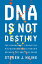 DNA Is Not Destiny: The Remarkable, Completely Misunderstood Relationship between You and Your Genes
