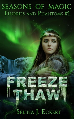 Freeze Thaw Flurries &Phantoms, #1Żҽҡ[ Selina J. Eckert ]