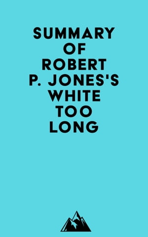 Summary of Robert P. Jones's White Too Long【電子書籍】[ ? Everest Media ]