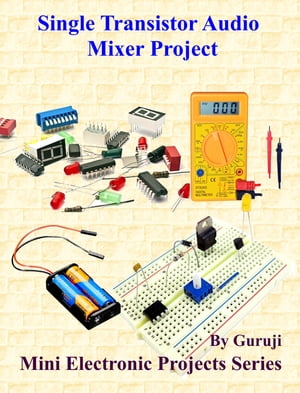Single Transistor Audio Mixer Project