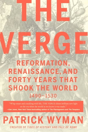 The Verge Reformation, Renaissance, and Forty Years that Shook the WorldŻҽҡ[ Patrick Wyman ]